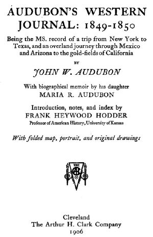 [Gutenberg 58575] • Audubon's western journal: 1849-1850 / Being the MS. record of a trip from New York to Texas, and an overland journey through Mexico and Arizona to the gold-fields of California